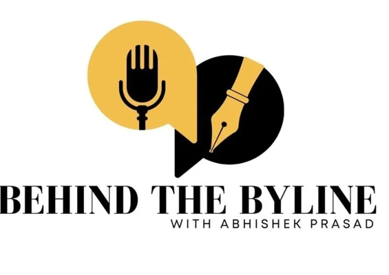 Behind The Byline with Abhishek Prasad